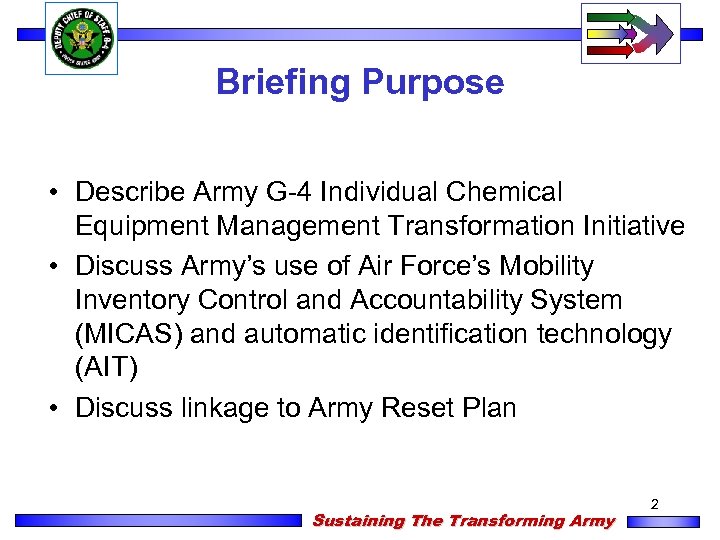Briefing Purpose • Describe Army G-4 Individual Chemical Equipment Management Transformation Initiative • Discuss