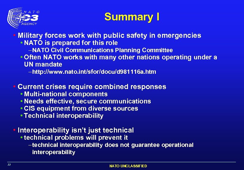Summary I • Military forces work with public safety in emergencies • NATO is