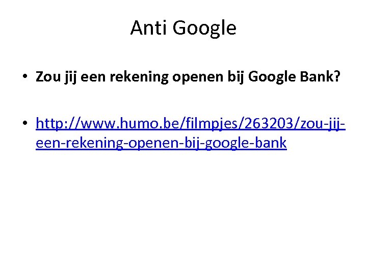 Anti Google • Zou jij een rekening openen bij Google Bank? • http: //www.