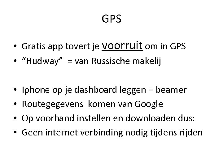 GPS • Gratis app tovert je voorruit om in GPS • “Hudway” = van
