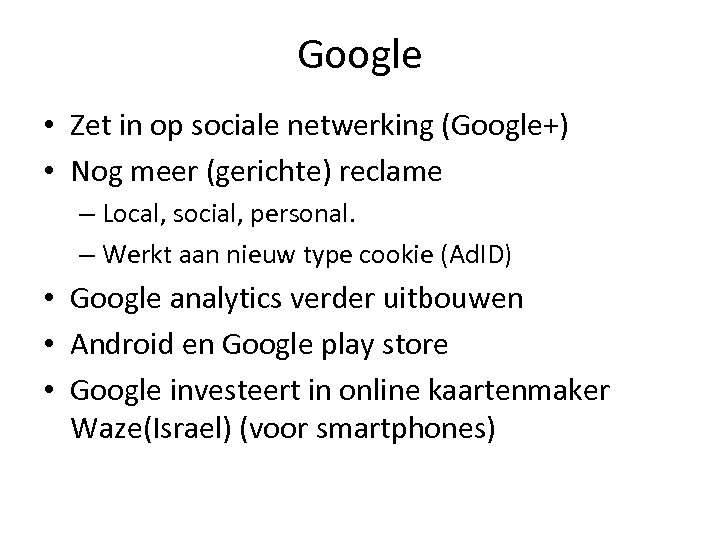 Google • Zet in op sociale netwerking (Google+) • Nog meer (gerichte) reclame –