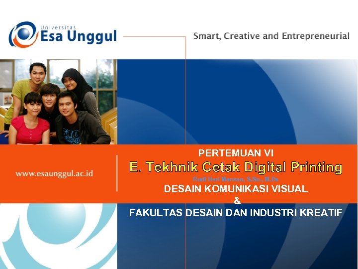 PERTEMUAN VI E. Tekhnik Cetak Digital Printing Rudi Heri Marwan, S. Sn. , M.