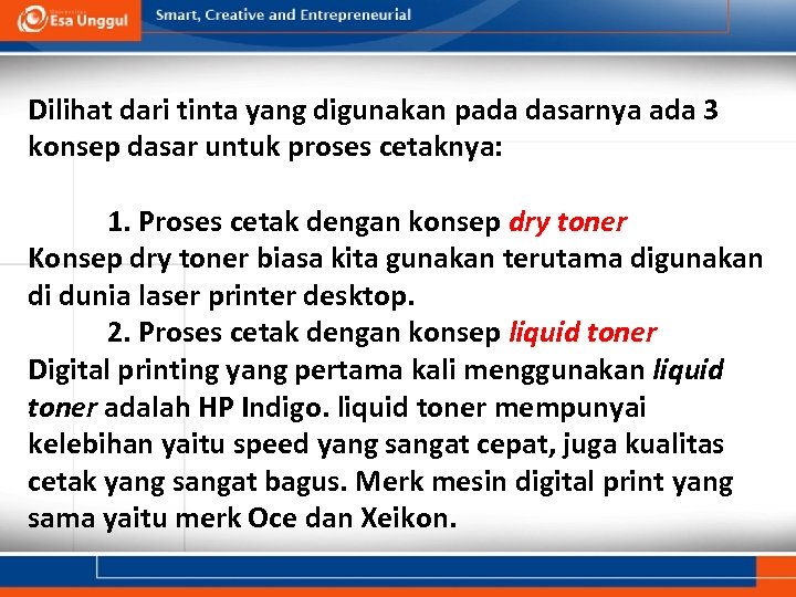 Dilihat dari tinta yang digunakan pada dasarnya ada 3 konsep dasar untuk proses cetaknya: