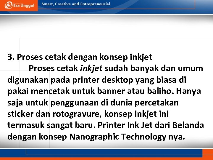 3. Proses cetak dengan konsep inkjet Proses cetak inkjet sudah banyak dan umum digunakan