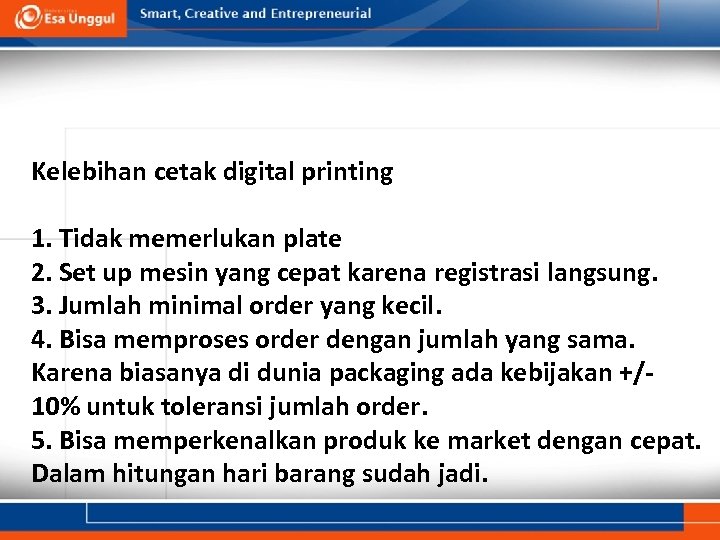 Kelebihan cetak digital printing 1. Tidak memerlukan plate 2. Set up mesin yang cepat