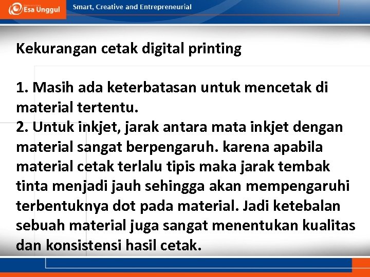 Kekurangan cetak digital printing 1. Masih ada keterbatasan untuk mencetak di material tertentu. 2.