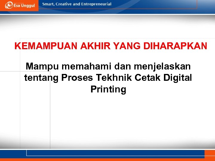 KEMAMPUAN AKHIR YANG DIHARAPKAN Mampu memahami dan menjelaskan tentang Proses Tekhnik Cetak Digital Printing