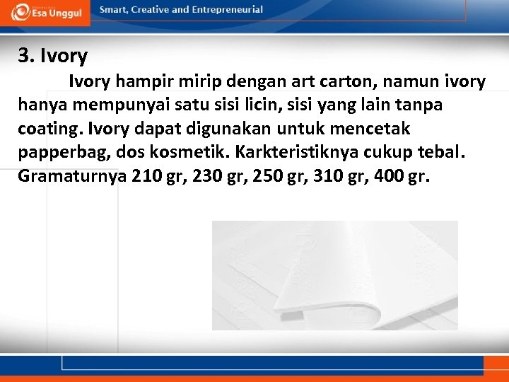 3. Ivory hampir mirip dengan art carton, namun ivory hanya mempunyai satu sisi licin,