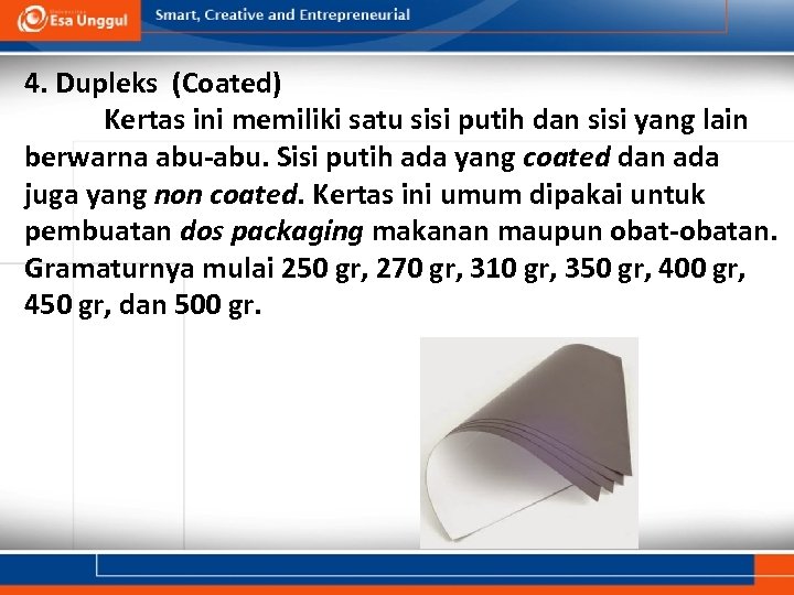 4. Dupleks (Coated) Kertas ini memiliki satu sisi putih dan sisi yang lain berwarna