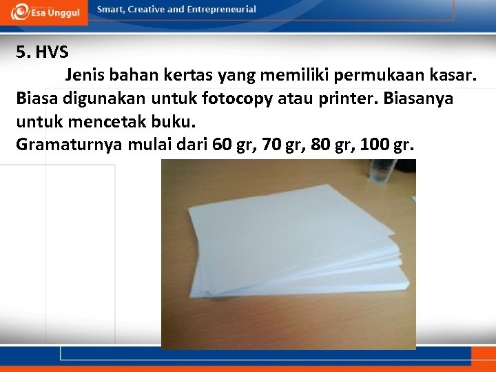 5. HVS Jenis bahan kertas yang memiliki permukaan kasar. Biasa digunakan untuk fotocopy atau