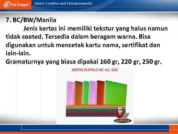 7. BC/BW/Manila Jenis kertas ini memiliki tekstur yang halus namun tidak coated. Tersedia dalam