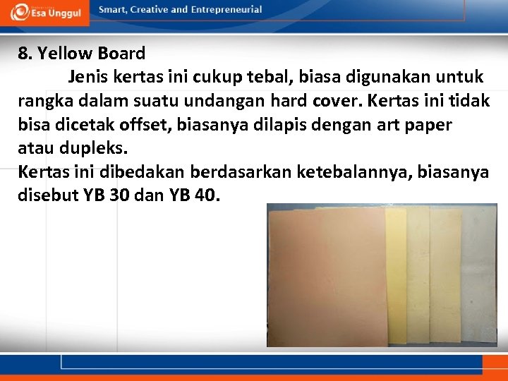 8. Yellow Board Jenis kertas ini cukup tebal, biasa digunakan untuk rangka dalam suatu