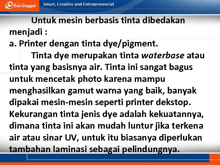 Untuk mesin berbasis tinta dibedakan menjadi : a. Printer dengan tinta dye/pigment. Tinta dye