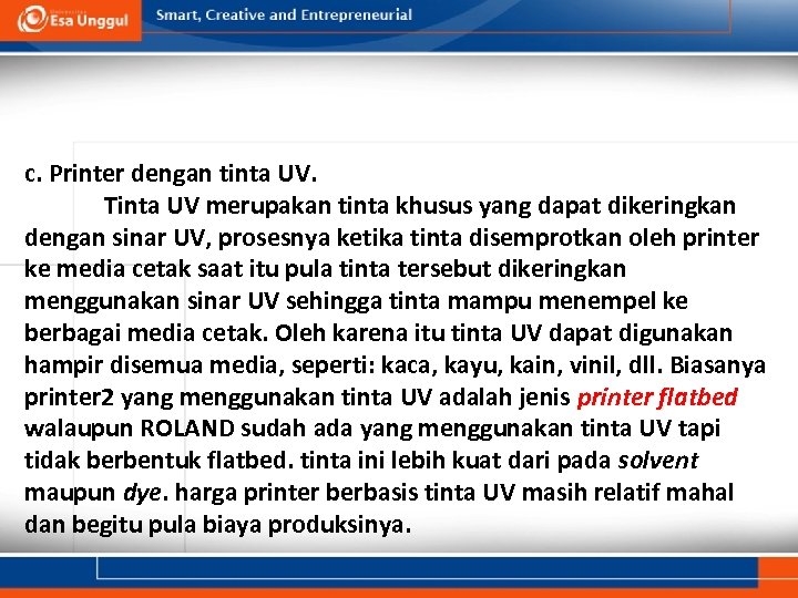 c. Printer dengan tinta UV. Tinta UV merupakan tinta khusus yang dapat dikeringkan dengan