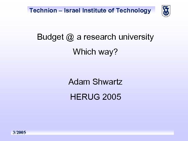 Technion – Israel Institute of Technology Budget @ a research university Which way? Adam