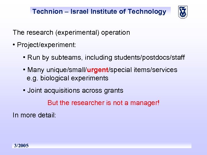 Technion – Israel Institute of Technology The research (experimental) operation • Project/experiment: • Run