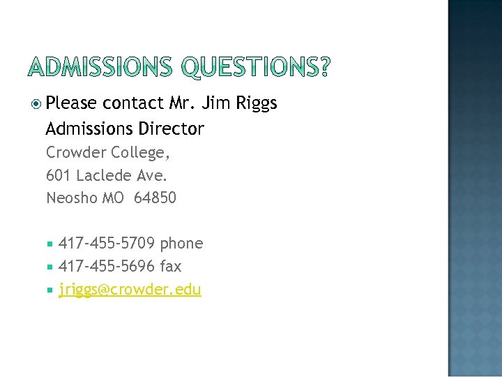  Please contact Mr. Jim Riggs Admissions Director Crowder College, 601 Laclede Ave. Neosho