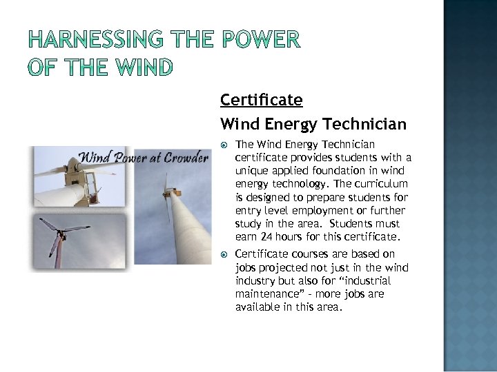 Certificate Wind Energy Technician The Wind Energy Technician certificate provides students with a unique