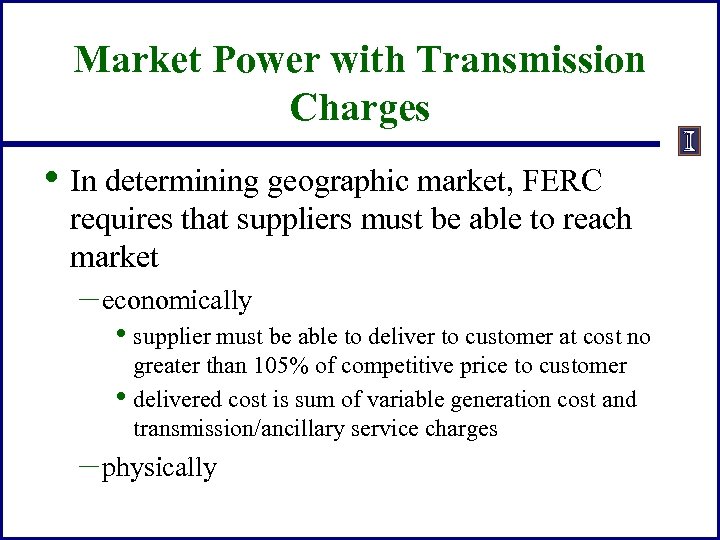 Market Power with Transmission Charges • In determining geographic market, FERC requires that suppliers
