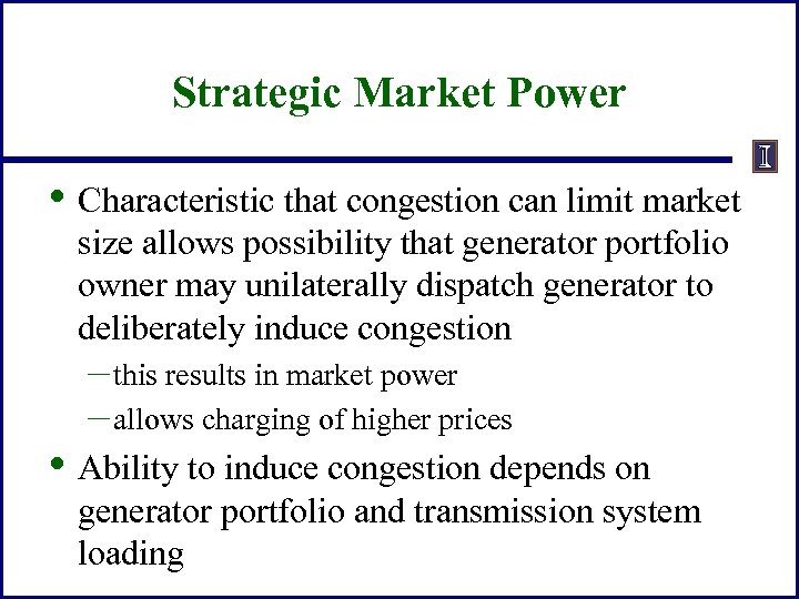Strategic Market Power • Characteristic that congestion can limit market size allows possibility that