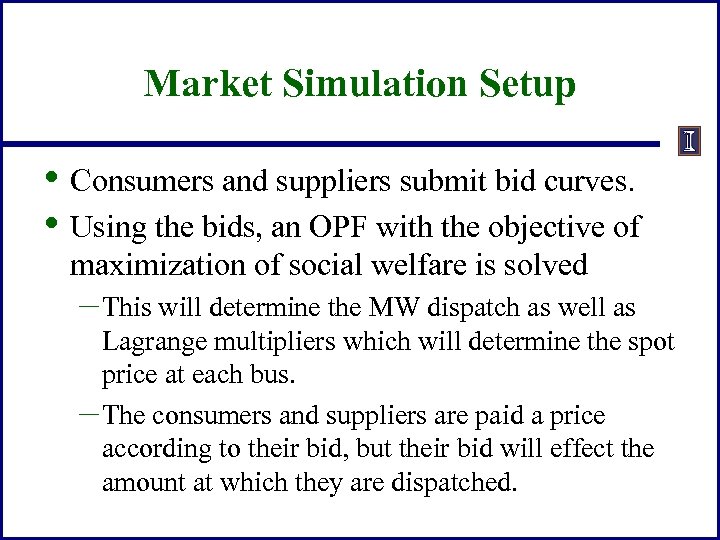 Market Simulation Setup • Consumers and suppliers submit bid curves. • Using the bids,