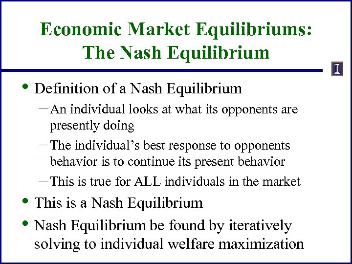 Economic Market Equilibriums: The Nash Equilibrium • Definition of a Nash Equilibrium – An