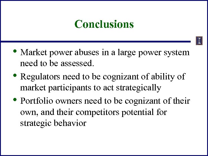 Conclusions • Market power abuses in a large power system • • need to