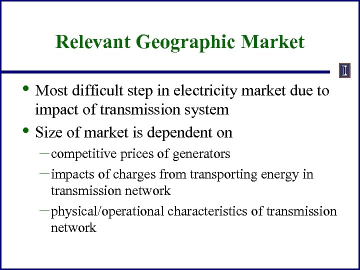 Relevant Geographic Market • Most difficult step in electricity market due to • impact