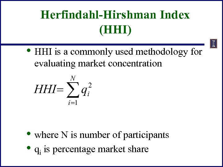 Herfindahl-Hirshman Index (HHI) • HHI is a commonly used methodology for evaluating market concentration
