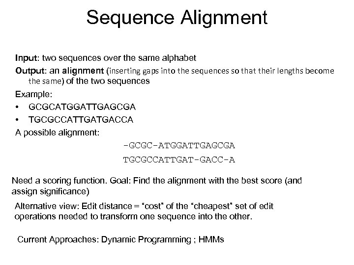 Sequence Alignment Input: two sequences over the same alphabet Output: an alignment (inserting gaps