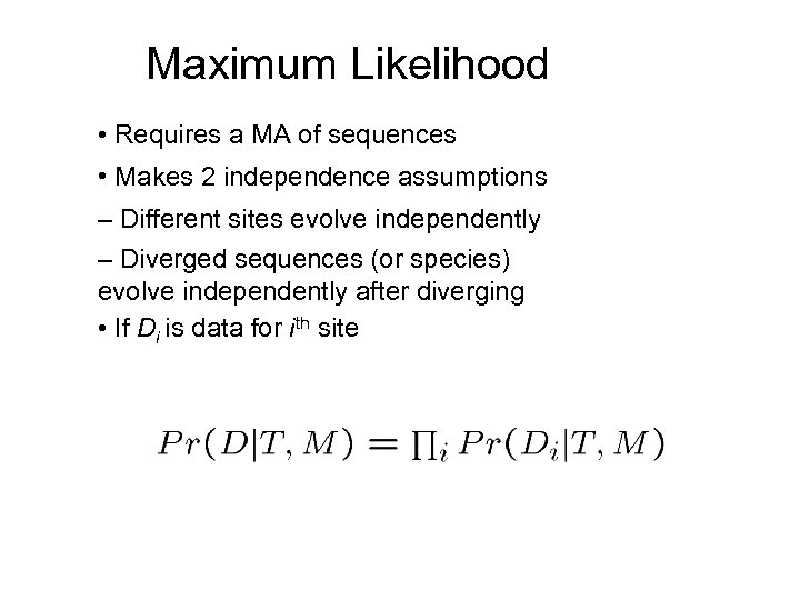 Maximum Likelihood • Requires a MA of sequences • Makes 2 independence assumptions –