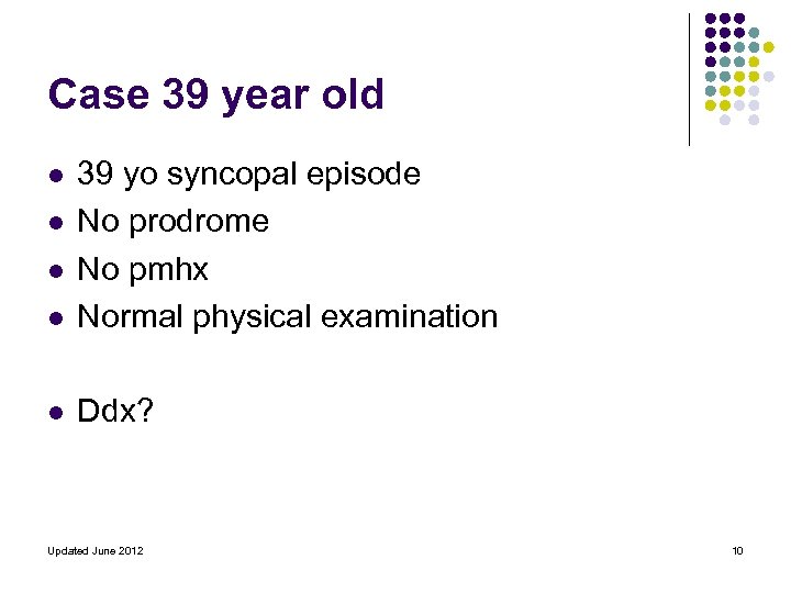 Case 39 year old l 39 yo syncopal episode No prodrome No pmhx Normal