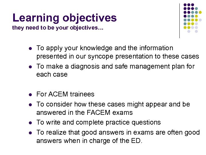 Learning objectives they need to be your objectives… l l l To apply your