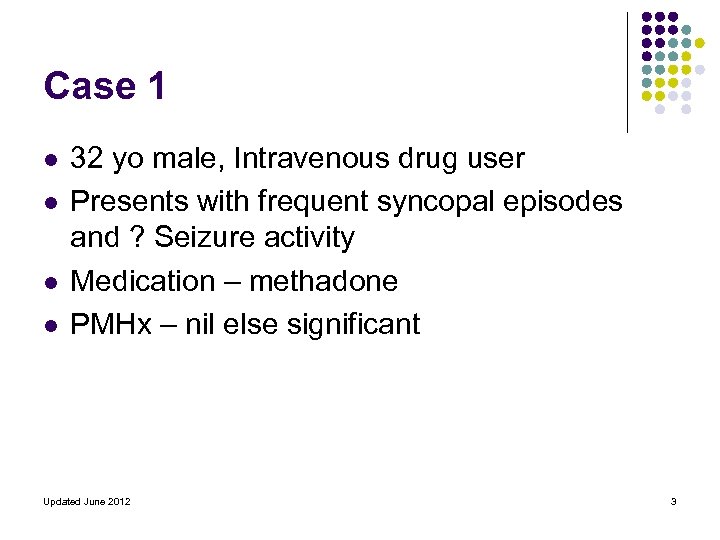 Case 1 l l 32 yo male, Intravenous drug user Presents with frequent syncopal