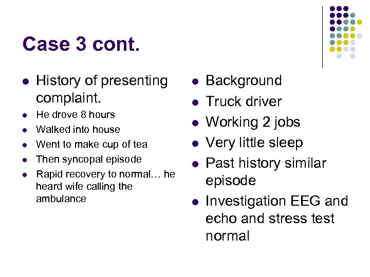 Case 3 cont. l l l History of presenting complaint. He drove 8 hours