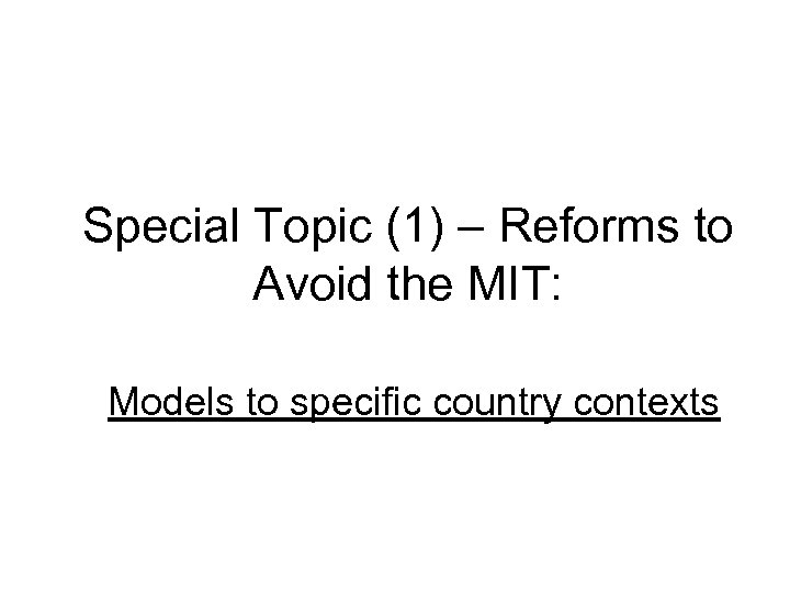 Special Topic (1) – Reforms to Avoid the MIT: Models to specific country contexts