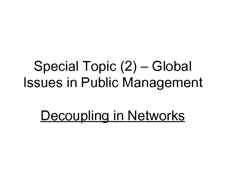 Special Topic (2) – Global Issues in Public Management Decoupling in Networks 
