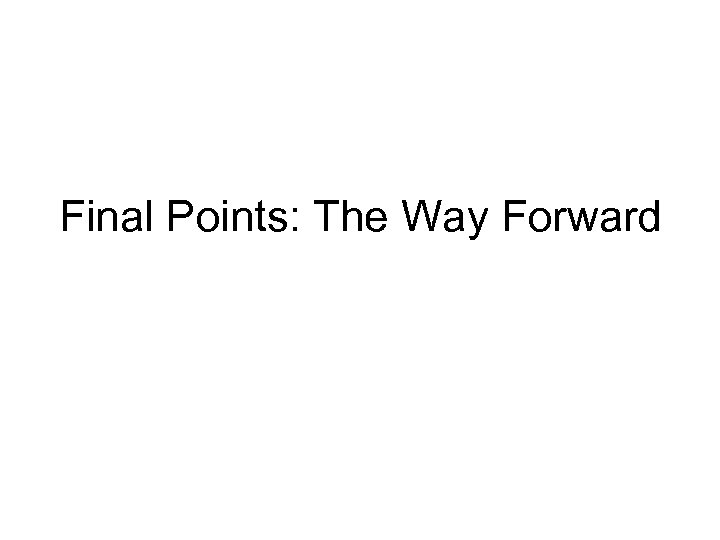 Final Points: The Way Forward 
