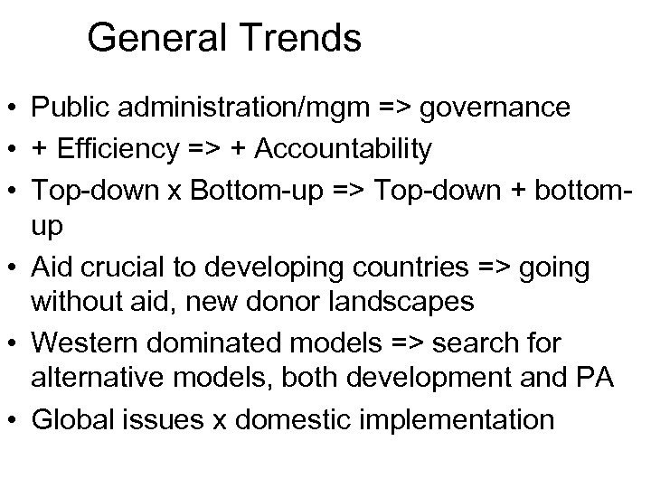 General Trends • Public administration/mgm => governance • + Efficiency => + Accountability •