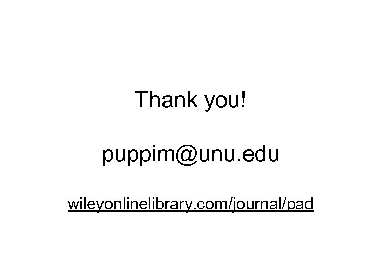 Thank you! puppim@unu. edu wileyonlinelibrary. com/journal/pad 