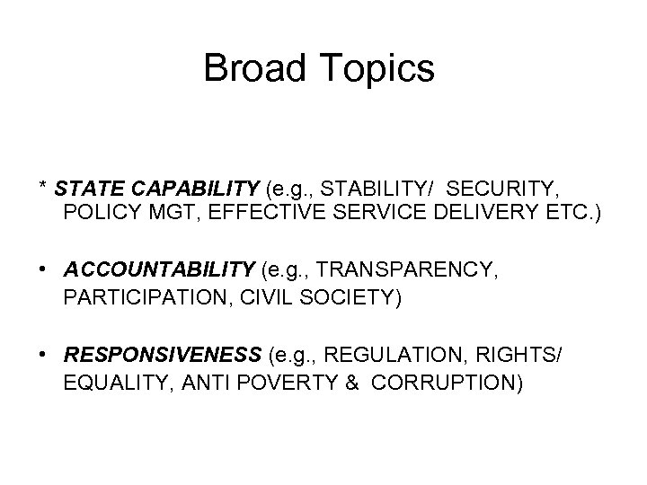 Broad Topics * STATE CAPABILITY (e. g. , STABILITY/ SECURITY, POLICY MGT, EFFECTIVE SERVICE