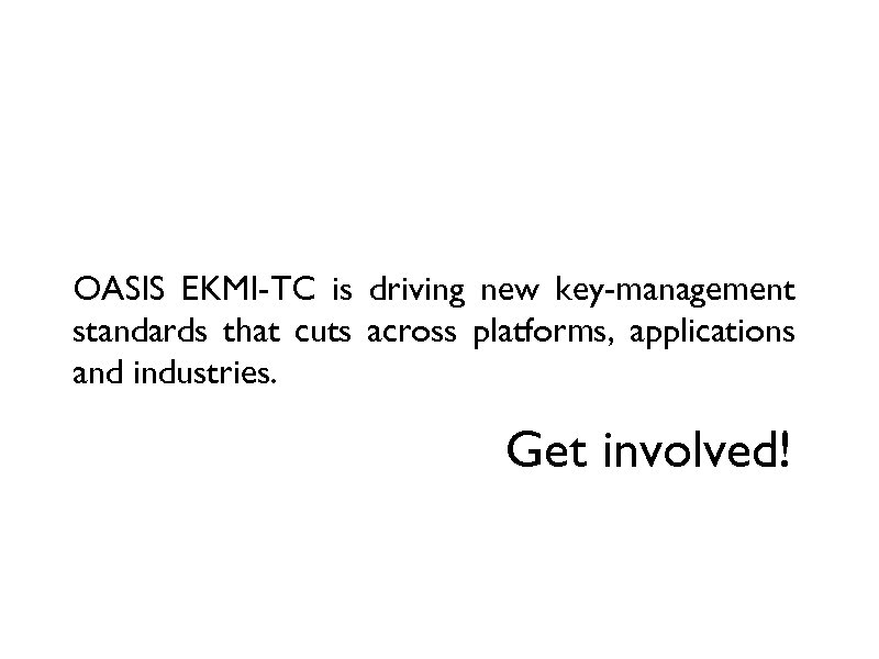 OASIS EKMI-TC is driving new key-management standards that cuts across platforms, applications and industries.