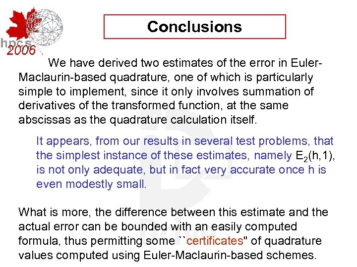 Conclusions We have derived two estimates of the error in Euler. Maclaurin-based quadrature, one
