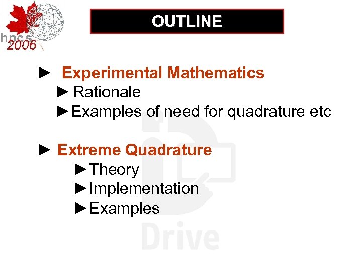 OUTLINE ► Experimental Mathematics ► Rationale ►Examples of need for quadrature etc ► Extreme