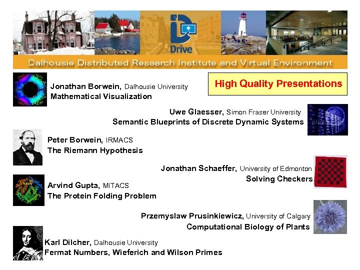 Jonathan Borwein, Dalhousie University Mathematical Visualization High Quality Presentations Uwe Glaesser, Simon Fraser University