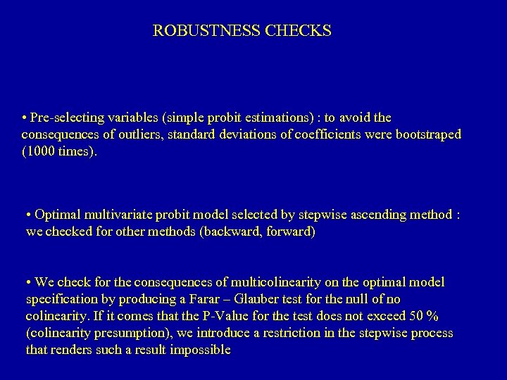 ROBUSTNESS CHECKS • Pre-selecting variables (simple probit estimations) : to avoid the consequences of