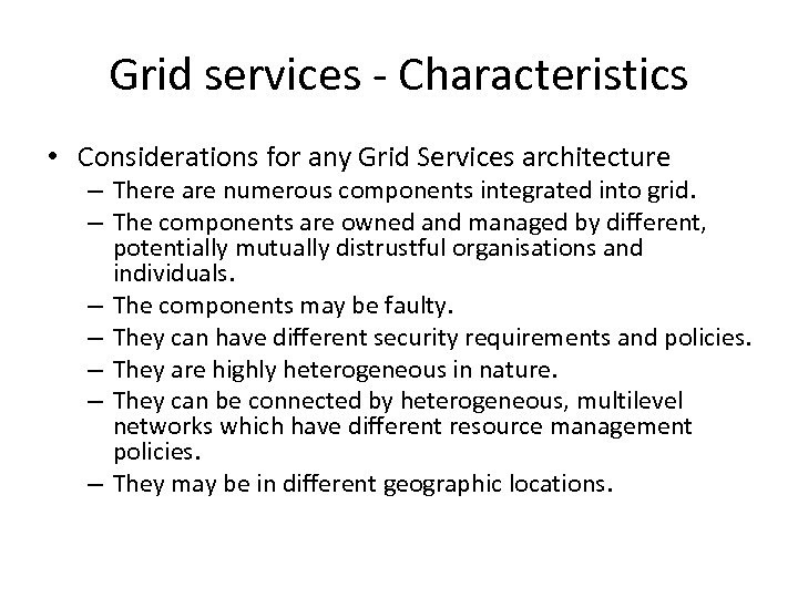 Grid services - Characteristics • Considerations for any Grid Services architecture – There are
