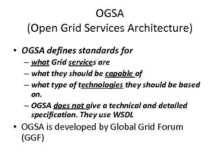 OGSA (Open Grid Services Architecture) • OGSA defines standards for – what Grid services