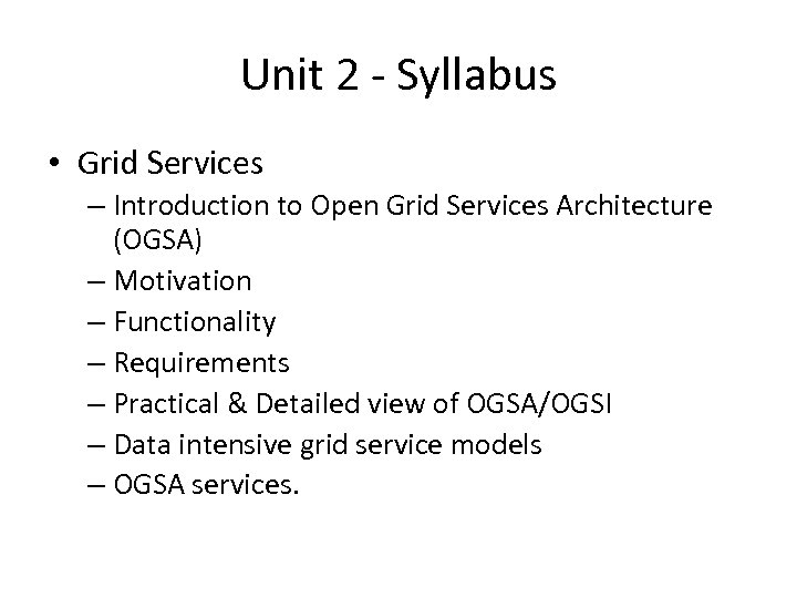 Unit 2 - Syllabus • Grid Services – Introduction to Open Grid Services Architecture