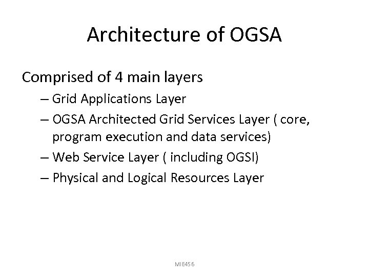 Architecture of OGSA Comprised of 4 main layers – Grid Applications Layer – OGSA
